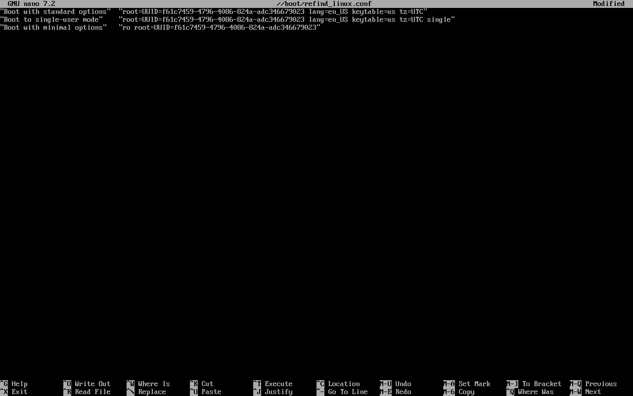 "Boot with standard options" "root=UUID=f61c7459-4796-4086-824a-adc346679023 lang=en_US keytable=us tz=UTC"
"Boot to single-user mode" "root=UUID=f61c7459-4796-4086-824a-adc346679023 lang=en_US keytable=us tz=UTC single"
"Boot with minimal options" "ro root=UUID=f61c7459-4796-4086-824a-adc346679023"